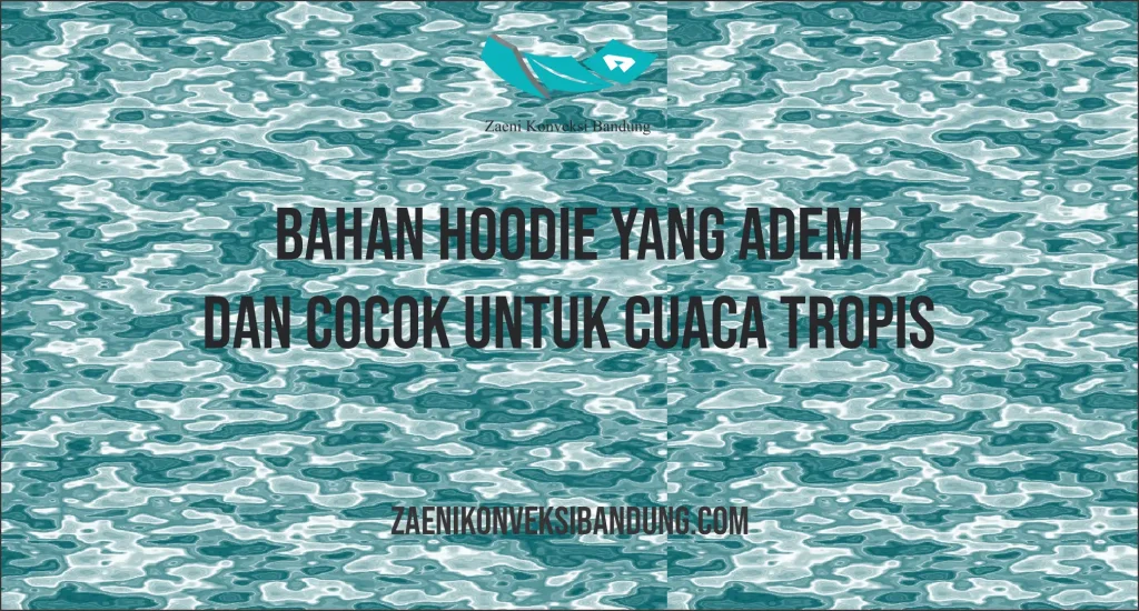 Bahan Hoodie yang Adem dan Cocok untuk Cuaca Tropis