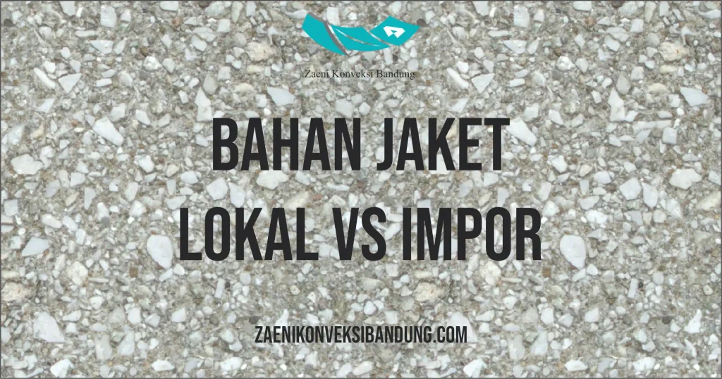 Bahan Jaket Lokal vs Impor: Mana yang Lebih Baik?
