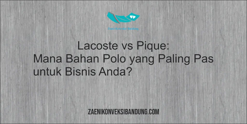 Lacoste vs Pique: Mana Bahan Polo yang Paling Pas untuk Bisnis Anda?