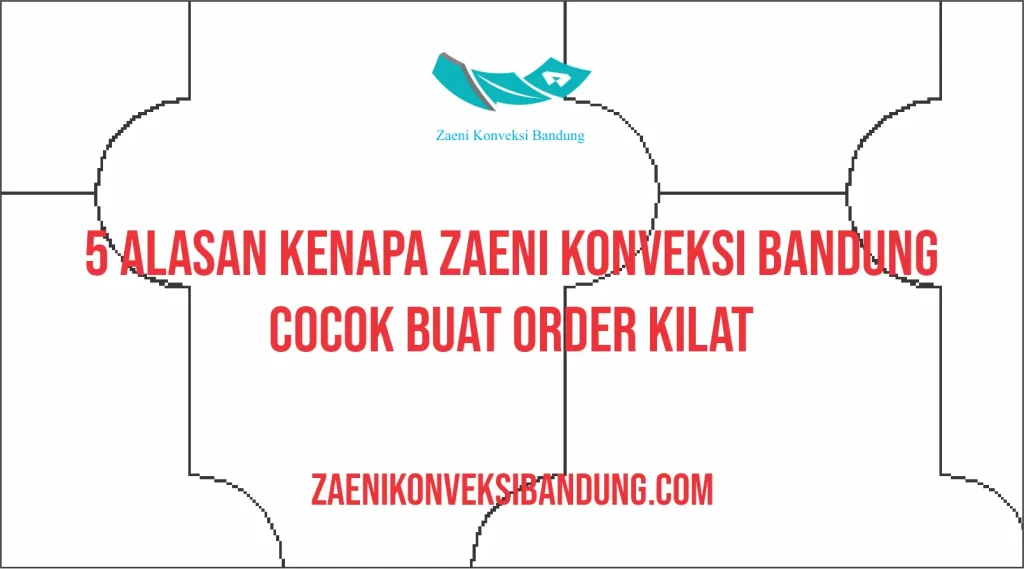 5 Alasan Kenapa Zaeni Konveksi Bandung Cocok Buat Order Kilat