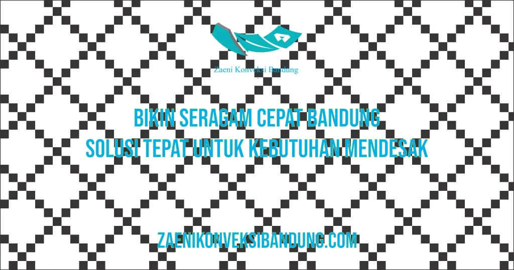 Bikin Seragam Cepat Bandung: Solusi Tepat Untuk Kebutuhan Mendesak