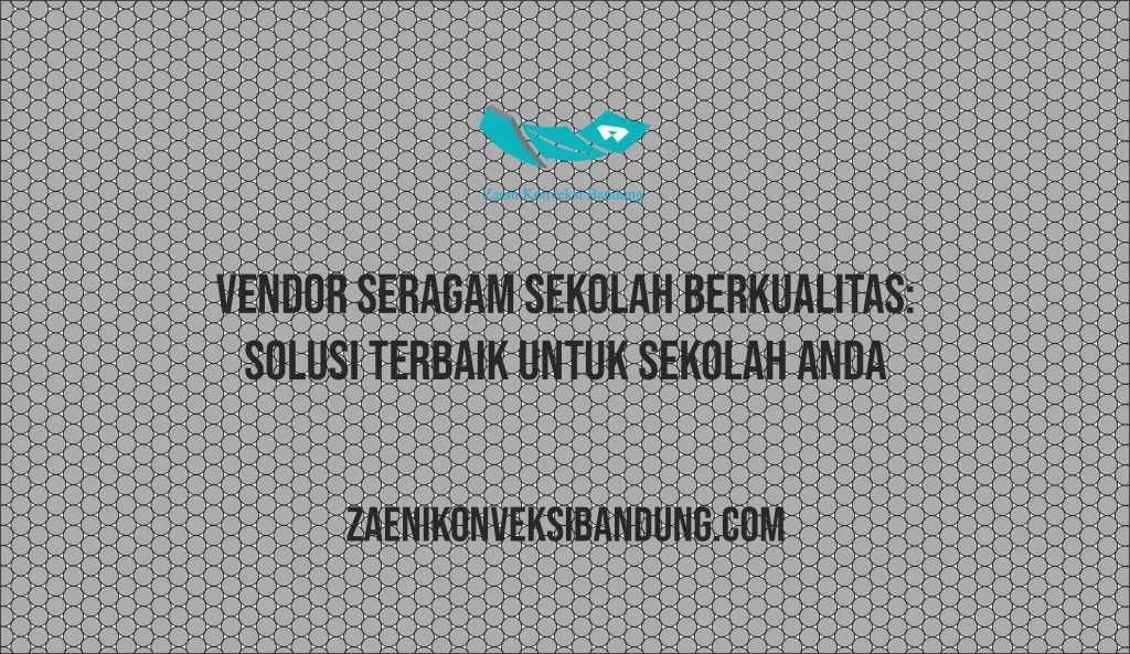 Vendor Seragam Sekolah Berkualitas: Solusi Terbaik untuk Sekolah Anda