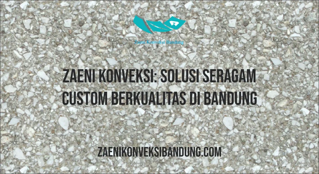 Zaeni Konveksi: Solusi Seragam Custom Berkualitas di Bandung