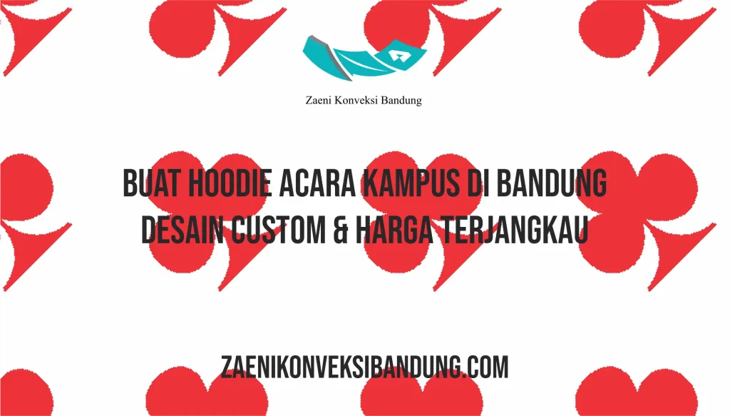 Buat Hoodie Acara Kampus di Bandung – Desain Custom & Harga Terjangkau