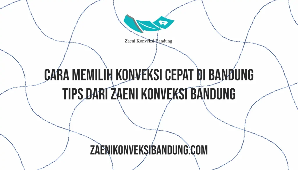 Cara Memilih Konveksi Cepat di Bandung – Tips dari Zaeni Konveksi Bandung