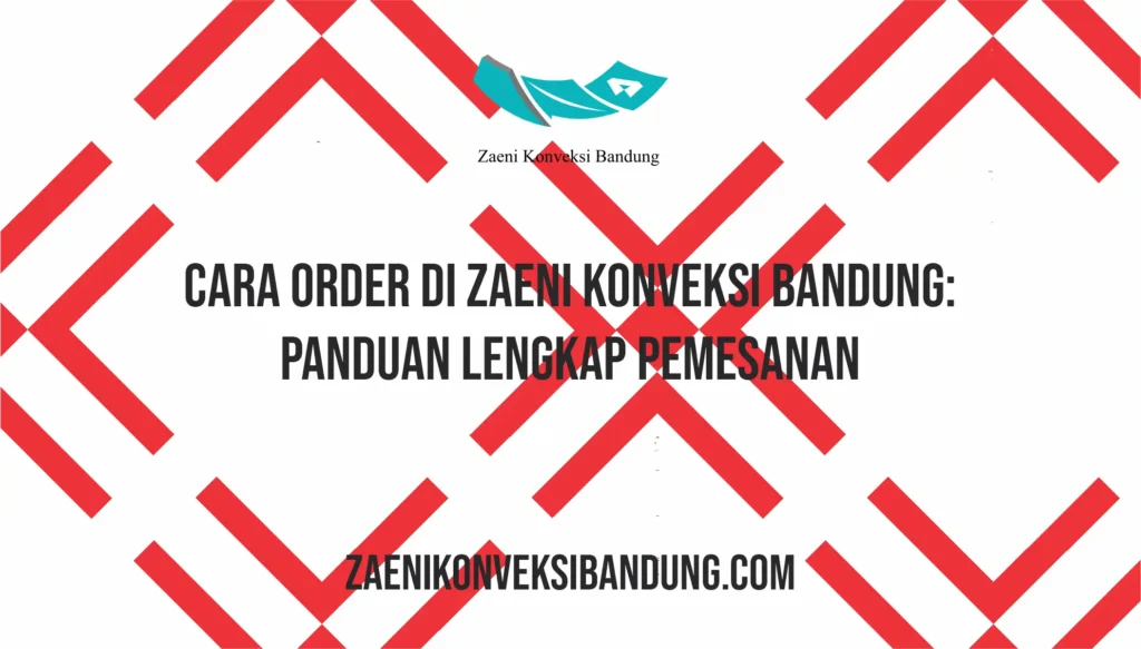 Cara Order di Zaeni Konveksi Bandung: Panduan Lengkap Pemesanan