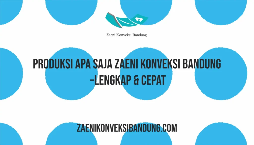 Produksi Apa Saja Zaeni Konveksi Bandung – Lengkap & Cepat