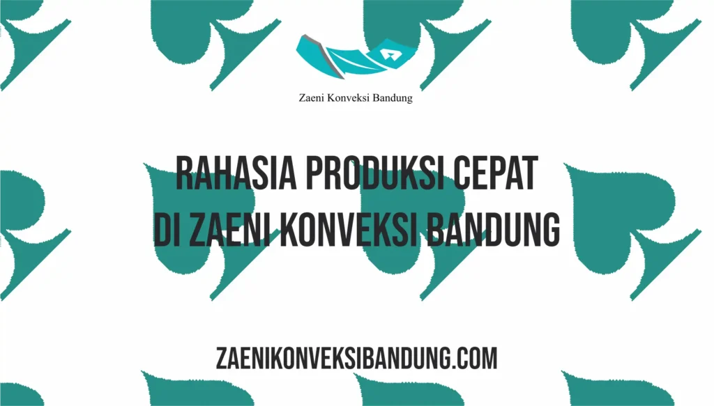 Rahasia Produksi Cepat di Zaeni Konveksi Bandung