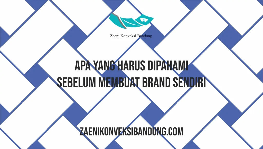 Apa yang Harus Dipahami Sebelum Membuat Brand Sendiri